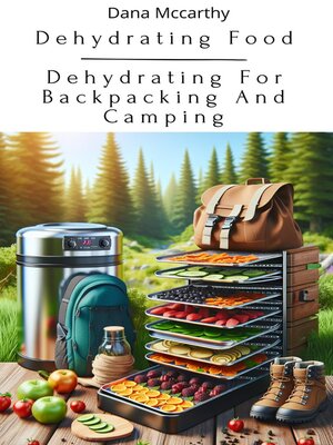 cover image of Dehydrating Food--Dehydrating For Backpacking and Camping